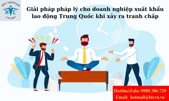 Giải pháp pháp lý cho doanh nghiệp xuất khẩu lao động Trung Quốc khi xảy ra tranh chấp.